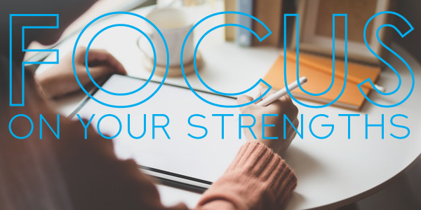 Focus on Your Strengths